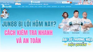 JUN88 Bị Lỗi Hôm Nay? Cách Kiểm Tra Nhanh Và An Toàn